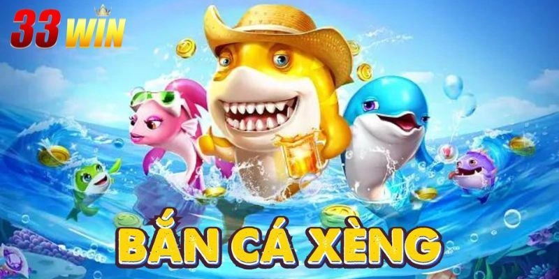 Bắn cá xèng 33win