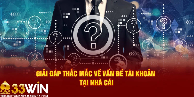 Giải đáp nhanh các câu hỏi thường gặp về 33WIN